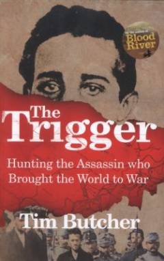 The trigger : hunting the Assassin who brought the world to war