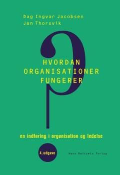 Hvordan organisationer fungerer : en indføring i organisation og ledelse
