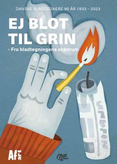 Ej blot til grin : fra bladtegningens ekkorum : Danske Bladtegnere 90 år 1933-2023