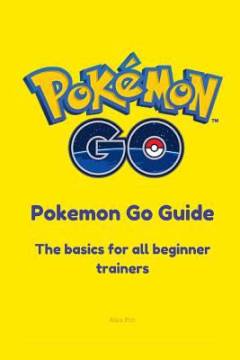 Pokemon go guide : the basics for all beginner Pokemon trainers