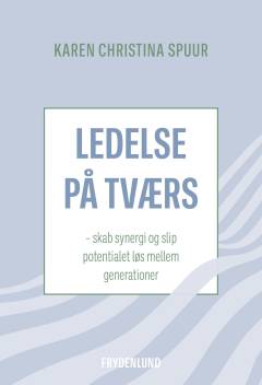 Ledelse på tværs : skab synergi og slip potentialet løs mellem generationer