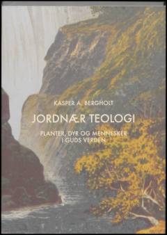 Jordnær teologi : planter, dyr og mennesker i Guds verden