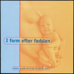 I form efter fødslen : øvelser og gode råd til dig, der lige har født