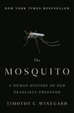 The mosquito : a human history of our deadliest predator
