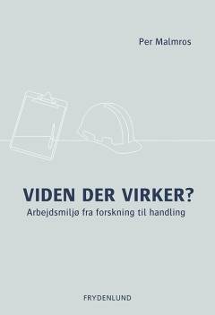 Viden der virker? : arbejdsmiljø fra forskning til handling