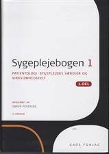 Sygeplejebogen. Bind 1, 1. del : Patientologi - sygeplejens værdier og virksomhedsfelt
