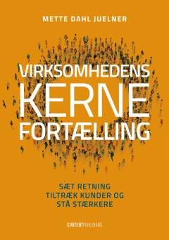 Virksomhedens kernefortælling : sæt retning, tiltræk kunder og stå stærkere