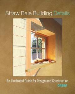 Straw bale building details : an illustrated guide for design and construction