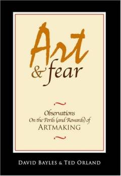 Art & fear : observations on the perils (and rewards) of artmaking