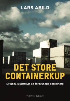 Det store containerkup : svindel, skattesvig og forsvundne containere