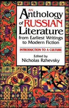 An anthology of Russian literature : from earliest writings to modern fiction : introduction to a culture