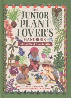 The junior plant lover's handbook : a green thumb guide for kids