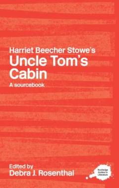 A Routledge literary sourcebook on Harriet Beecher Stowe's Uncle Tom's cabin