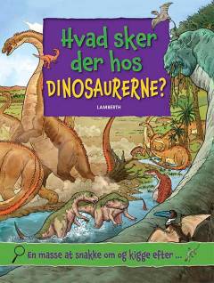 Hvad sker der hos dinosaurerne? : en masse at snakke om og kigge efter