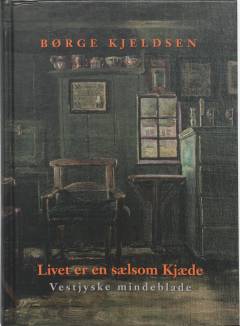 Livet er en sælsom Kjæde : vestjyske mindeblade