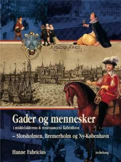 Gader og mennesker i middelalderens & renæssancens København. Bind 2 : Slotsholmen, Bremerhom og Ny-København