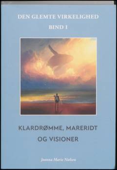 Den glemte virkelighed. Bind 1 : Klardrømme, mareridt og visioner : drømmenes typologi