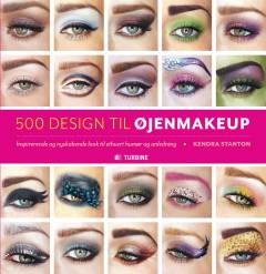 500 design til øjenmakeup : inspirerende og nyskabende look til ethvert humør og anledning