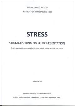 Stress - stigmatisering og selvpræsentation : en antropologisk undersøgelse af stress blandt medarbejdere hos Vestas