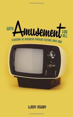 With amusement for all : a history of american popular culture since 1830