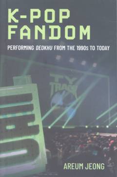 K-Pop fandom : performing deokhu from the 1990s to today