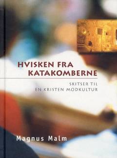 Hvisken fra katakomberne : skitser til en kristen modkultur