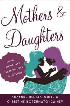 Mothers and daughters : living, loving, and learning over a lifetime