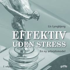 Effektiv uden stress : en ny arbejdsmodel
