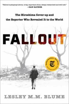Fallout : the Hiroshima cover-up and the reporter who revealed it to the world