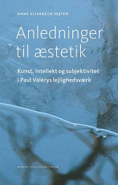 Anledninger til æstetik : kunst, intellekt og subjektivitet i Paul Valérys lejlighedsværk