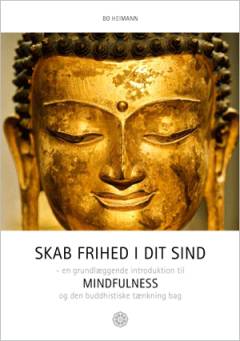 Skab frihed i dit sind : en grundlæggende introduktion til mindfulness og den buddhistiske tænkning bag