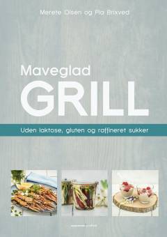 Maveglad  grill : uden laktose, gluten og raffineret sukker
