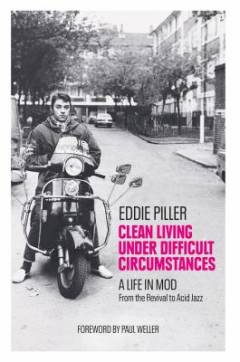 Clean living under difficult circumstances : a life in mod