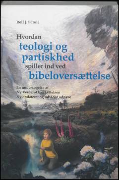 Hvordan teologi og partiskhed spiller ind ved bibeloversættelse : en undersøgelse af Ny Verden-Oversættelsen