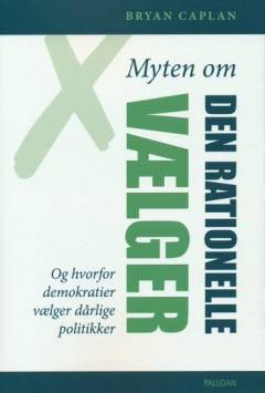 Myten om den rationelle vælger og hvorfor demokratier vælger dårlige politikker