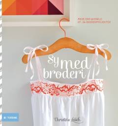Sy med broderi : mere end 30 enkle sy- og broderiprojekter