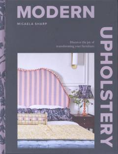 Modern upholstery : discover the joy of transforming your furniture