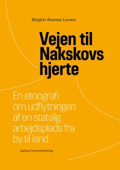 Vejen til Nakskovs hjerte : en etnografi om udflytningen af en statslig arbejdsplads fra by til land