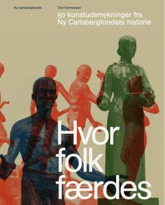 Hvor folk færdes : 50 kunstudsmykninger fra Ny Carlsbergfondets historie