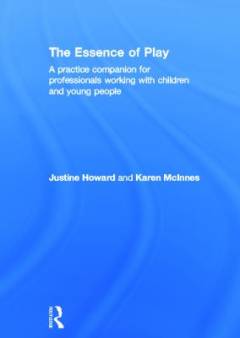 The essence of play : a practice companion for professionals working with children and young people