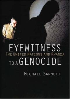 Eyewitness to a genocide : The United Nations and Rwanda