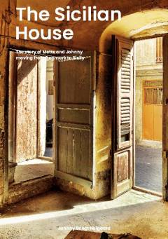 The Sicilian house : the story of Mette and Johnny moving from Denmark to Sicily