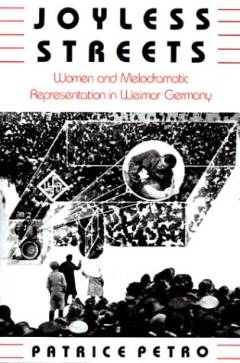Joyless streets : women and melodramatic representation in Weimar Germany