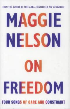 On freedom : four songs of care and constraint