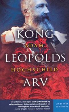 Kong Leopolds arv : en fortælling om grådighed, terror og heroisme i kolonitidens Afrika