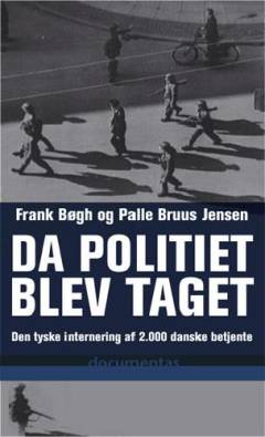 Da politiet blev taget : interneringen af 2.000 danske politifolk