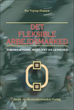 Det fleksible arbejdsmarked : jobomsætning, mobilitet og ledighed