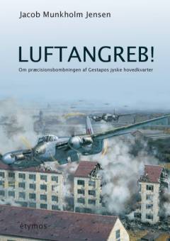Luftangreb! : om præcisionsbombningen af Gestapos jyske hovedkvarter