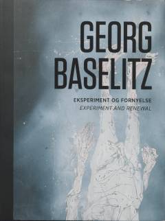Georg Baselitz - eksperiment og fornyelse