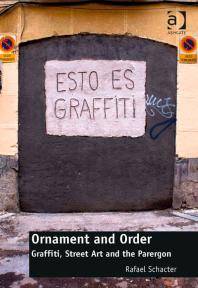 Ornament and order : graffiti, street art and the parergon